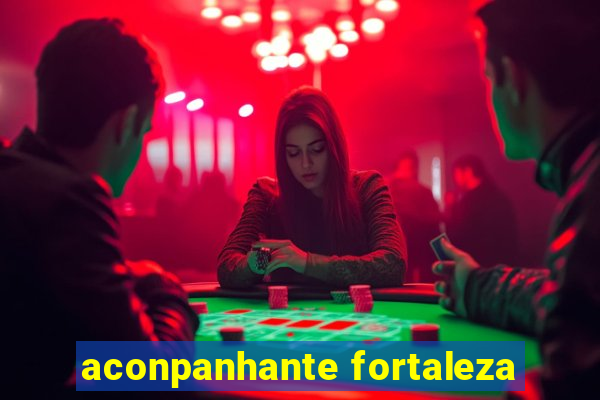 aconpanhante fortaleza